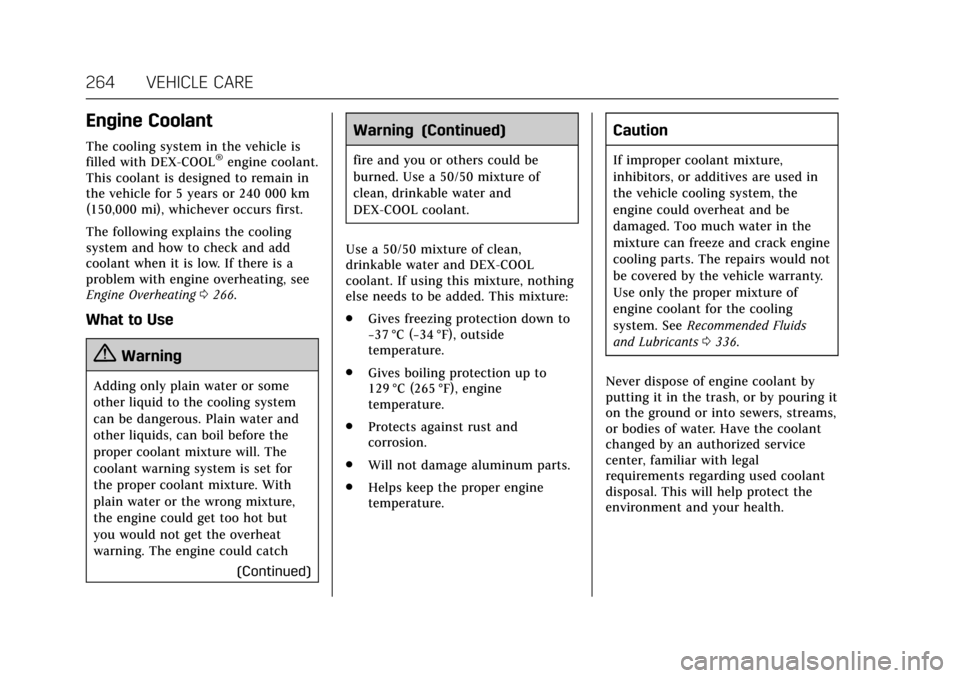 CADILLAC ESCALADE 2017 4.G Owners Manual Cadillac Escalade Owner Manual (GMNA-Localizing-MidEast-10293077) -
2017 - crc - 8/24/16
264 VEHICLE CARE
Engine Coolant
The cooling system in the vehicle is
filled with DEX-COOL®engine coolant.
This CADILLAC ESCALADE 2017 4.G Owners Manual Cadillac Escalade Owner Manual (GMNA-Localizing-MidEast-10293077) -
2017 - crc - 8/24/16
264 VEHICLE CARE
Engine Coolant
The cooling system in the vehicle is
filled with DEX-COOL®engine coolant.
This