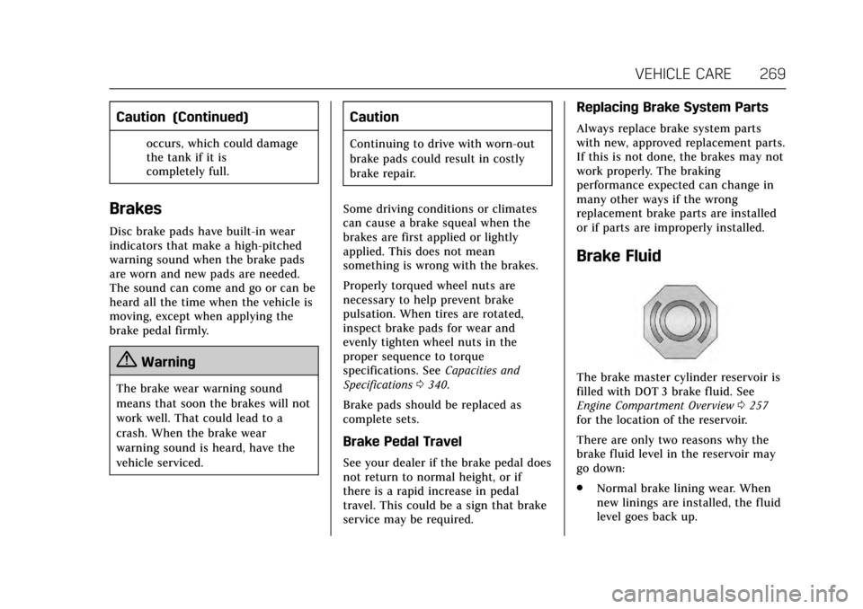 CADILLAC ESCALADE 2017 4.G Owners Manual Cadillac Escalade Owner Manual (GMNA-Localizing-MidEast-10293077) -
2017 - crc - 8/24/16
VEHICLE CARE 269
Caution (Continued)
occurs, which could damage
the tank if it is
completely full.
Brakes
Disc 