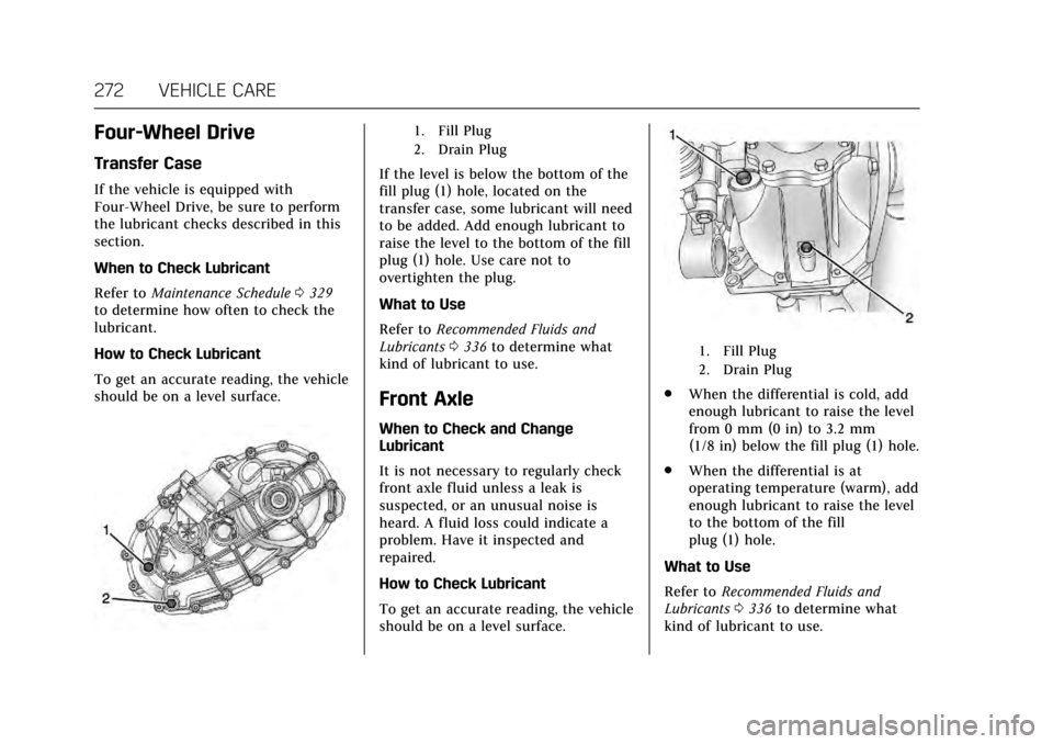 CADILLAC ESCALADE 2017 4.G Owners Manual Cadillac Escalade Owner Manual (GMNA-Localizing-MidEast-10293077) -
2017 - crc - 8/24/16
272 VEHICLE CARE
Four-Wheel Drive
Transfer Case
If the vehicle is equipped with
Four-Wheel Drive, be sure to pe CADILLAC ESCALADE 2017 4.G Owners Manual Cadillac Escalade Owner Manual (GMNA-Localizing-MidEast-10293077) -
2017 - crc - 8/24/16
272 VEHICLE CARE
Four-Wheel Drive
Transfer Case
If the vehicle is equipped with
Four-Wheel Drive, be sure to pe
