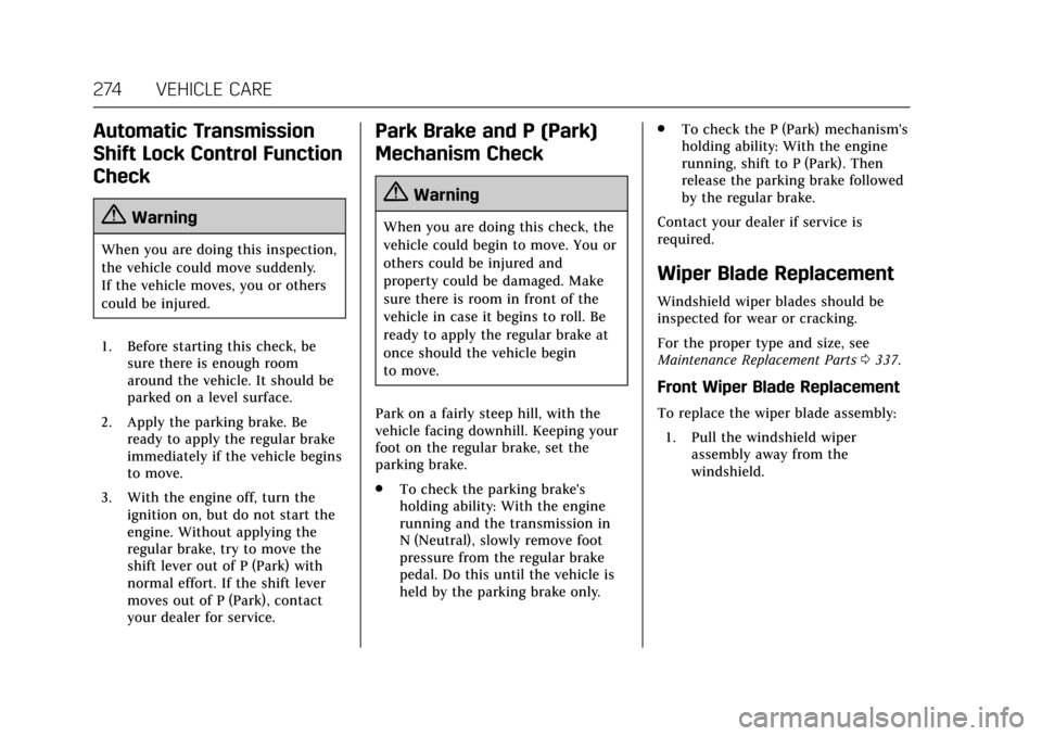 CADILLAC ESCALADE 2017 4.G Owners Manual Cadillac Escalade Owner Manual (GMNA-Localizing-MidEast-10293077) -
2017 - crc - 8/24/16
274 VEHICLE CARE
Automatic Transmission
Shift Lock Control Function
Check
{Warning
When you are doing this insp