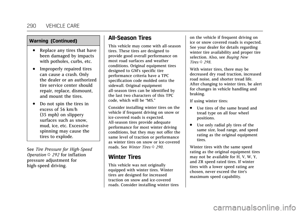 CADILLAC ESCALADE 2017 4.G Owners Manual Cadillac Escalade Owner Manual (GMNA-Localizing-MidEast-10293077) -
2017 - crc - 8/24/16
290 VEHICLE CARE
Warning (Continued)
.Replace any tires that have
been damaged by impacts
with potholes, curbs,