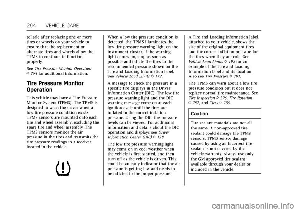 CADILLAC ESCALADE 2017 4.G Owners Manual Cadillac Escalade Owner Manual (GMNA-Localizing-MidEast-10293077) -
2017 - crc - 8/24/16
294 VEHICLE CARE
telltale after replacing one or more
tires or wheels on your vehicle to
ensure that the replac CADILLAC ESCALADE 2017 4.G Owners Manual Cadillac Escalade Owner Manual (GMNA-Localizing-MidEast-10293077) -
2017 - crc - 8/24/16
294 VEHICLE CARE
telltale after replacing one or more
tires or wheels on your vehicle to
ensure that the replac