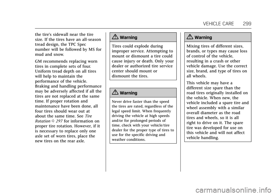 CADILLAC ESCALADE 2017 4.G Owners Manual Cadillac Escalade Owner Manual (GMNA-Localizing-MidEast-10293077) -
2017 - crc - 8/24/16
VEHICLE CARE 299
the tires sidewall near the tire
size. If the tires have an all-season
tread design, the TPC 