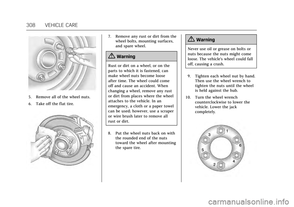 CADILLAC ESCALADE 2017 4.G Owners Manual Cadillac Escalade Owner Manual (GMNA-Localizing-MidEast-10293077) -
2017 - crc - 8/24/16
308 VEHICLE CARE
5. Remove all of the wheel nuts.
6. Take off the flat tire.
7. Remove any rust or dirt from th CADILLAC ESCALADE 2017 4.G Owners Manual Cadillac Escalade Owner Manual (GMNA-Localizing-MidEast-10293077) -
2017 - crc - 8/24/16
308 VEHICLE CARE
5. Remove all of the wheel nuts.
6. Take off the flat tire.
7. Remove any rust or dirt from th