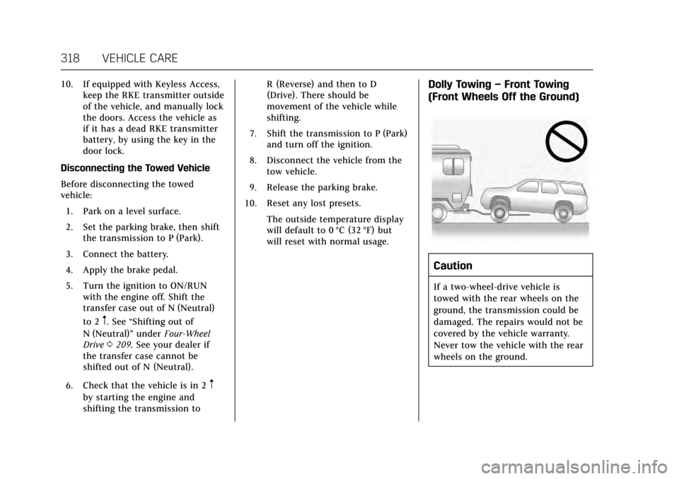 CADILLAC ESCALADE 2017 4.G Owners Guide Cadillac Escalade Owner Manual (GMNA-Localizing-MidEast-10293077) -
2017 - crc - 8/24/16
318 VEHICLE CARE
10. If equipped with Keyless Access,keep the RKE transmitter outside
of the vehicle, and manua CADILLAC ESCALADE 2017 4.G Owners Guide Cadillac Escalade Owner Manual (GMNA-Localizing-MidEast-10293077) -
2017 - crc - 8/24/16
318 VEHICLE CARE
10. If equipped with Keyless Access,keep the RKE transmitter outside
of the vehicle, and manua