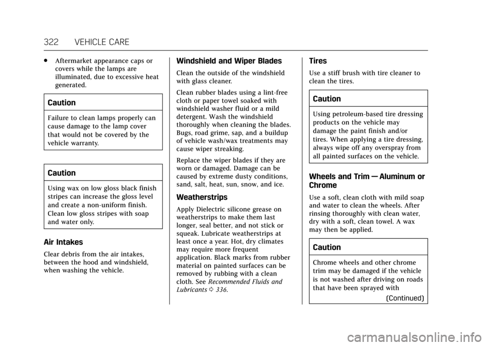 CADILLAC ESCALADE 2017 4.G Owners Manual Cadillac Escalade Owner Manual (GMNA-Localizing-MidEast-10293077) -
2017 - crc - 8/24/16
322 VEHICLE CARE
.Aftermarket appearance caps or
covers while the lamps are
illuminated, due to excessive heat
CADILLAC ESCALADE 2017 4.G Owners Manual Cadillac Escalade Owner Manual (GMNA-Localizing-MidEast-10293077) -
2017 - crc - 8/24/16
322 VEHICLE CARE
.Aftermarket appearance caps or
covers while the lamps are
illuminated, due to excessive heat