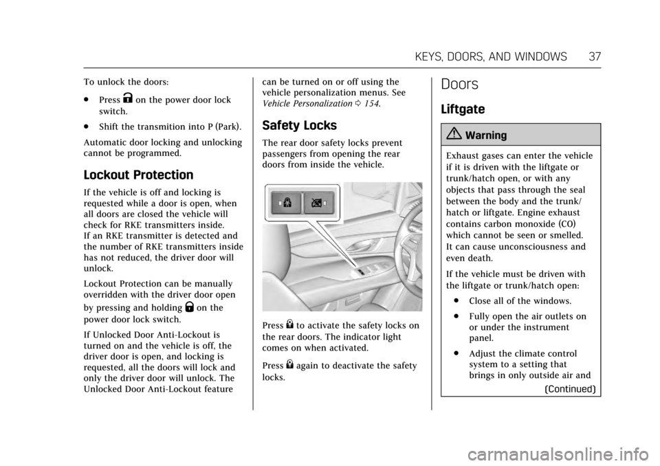 CADILLAC ESCALADE 2017 4.G Owners Manual Cadillac Escalade Owner Manual (GMNA-Localizing-MidEast-10293077) -
2017 - crc - 8/24/16
KEYS, DOORS, AND WINDOWS 37
To unlock the doors:
.Press
Kon the power door lock
switch.
. Shift the transmition
