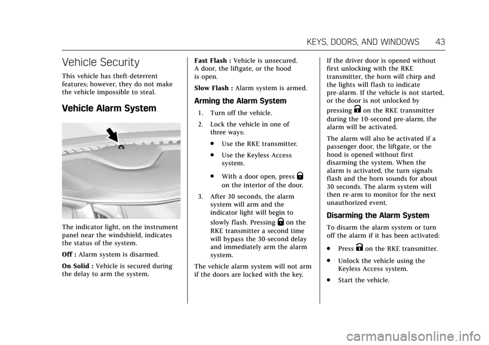 CADILLAC ESCALADE 2017 4.G Service Manual Cadillac Escalade Owner Manual (GMNA-Localizing-MidEast-10293077) -
2017 - crc - 8/24/16
KEYS, DOORS, AND WINDOWS 43
Vehicle Security
This vehicle has theft-deterrent
features; however, they do not ma CADILLAC ESCALADE 2017 4.G Service Manual Cadillac Escalade Owner Manual (GMNA-Localizing-MidEast-10293077) -
2017 - crc - 8/24/16
KEYS, DOORS, AND WINDOWS 43
Vehicle Security
This vehicle has theft-deterrent
features; however, they do not ma