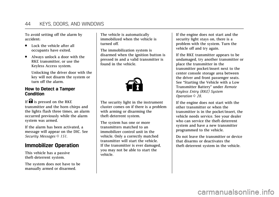 CADILLAC ESCALADE 2017 4.G Service Manual Cadillac Escalade Owner Manual (GMNA-Localizing-MidEast-10293077) -
2017 - crc - 8/24/16
44 KEYS, DOORS, AND WINDOWS
To avoid setting off the alarm by
accident:
.Lock the vehicle after all
occupants h CADILLAC ESCALADE 2017 4.G Service Manual Cadillac Escalade Owner Manual (GMNA-Localizing-MidEast-10293077) -
2017 - crc - 8/24/16
44 KEYS, DOORS, AND WINDOWS
To avoid setting off the alarm by
accident:
.Lock the vehicle after all
occupants h