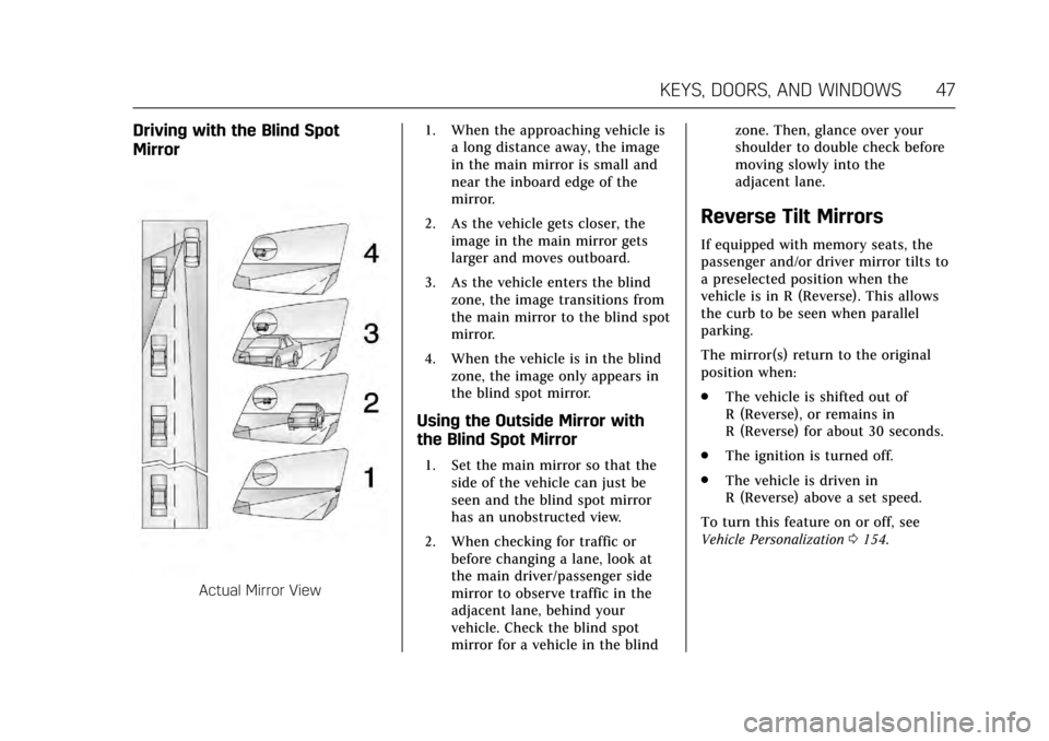 CADILLAC ESCALADE 2017 4.G Owners Manual Cadillac Escalade Owner Manual (GMNA-Localizing-MidEast-10293077) -
2017 - crc - 8/24/16
KEYS, DOORS, AND WINDOWS 47
Driving with the Blind Spot
Mirror
Actual Mirror View1. When the approaching vehicl CADILLAC ESCALADE 2017 4.G Owners Manual Cadillac Escalade Owner Manual (GMNA-Localizing-MidEast-10293077) -
2017 - crc - 8/24/16
KEYS, DOORS, AND WINDOWS 47
Driving with the Blind Spot
Mirror
Actual Mirror View1. When the approaching vehicl