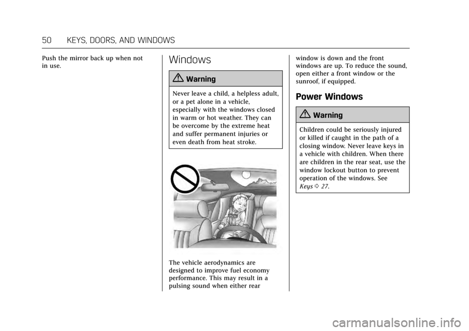 CADILLAC ESCALADE 2017 4.G Workshop Manual Cadillac Escalade Owner Manual (GMNA-Localizing-MidEast-10293077) -
2017 - crc - 8/24/16
50 KEYS, DOORS, AND WINDOWS
Push the mirror back up when not
in use.Windows
{Warning
Never leave a child, a hel CADILLAC ESCALADE 2017 4.G Workshop Manual Cadillac Escalade Owner Manual (GMNA-Localizing-MidEast-10293077) -
2017 - crc - 8/24/16
50 KEYS, DOORS, AND WINDOWS
Push the mirror back up when not
in use.Windows
{Warning
Never leave a child, a hel