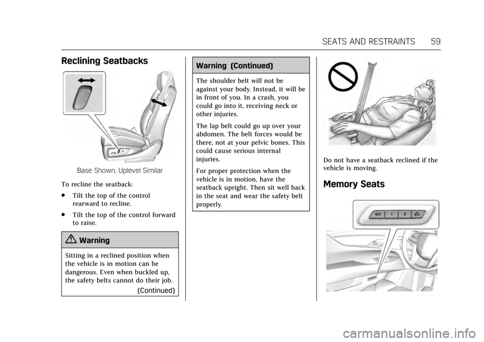 CADILLAC ESCALADE 2017 4.G Owners Manual Cadillac Escalade Owner Manual (GMNA-Localizing-MidEast-10293077) -
2017 - crc - 8/24/16
SEATS AND RESTRAINTS 59
Reclining Seatbacks
Base Shown, Uplevel Similar
To recline the seatback:
. Tilt the top CADILLAC ESCALADE 2017 4.G Owners Manual Cadillac Escalade Owner Manual (GMNA-Localizing-MidEast-10293077) -
2017 - crc - 8/24/16
SEATS AND RESTRAINTS 59
Reclining Seatbacks
Base Shown, Uplevel Similar
To recline the seatback:
. Tilt the top