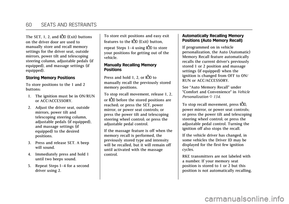 CADILLAC ESCALADE 2017 4.G Owners Manual Cadillac Escalade Owner Manual (GMNA-Localizing-MidEast-10293077) -
2017 - crc - 8/24/16
60 SEATS AND RESTRAINTS
The SET, 1, 2, andB(Exit) buttons
on the driver door are used to
manually store and rec CADILLAC ESCALADE 2017 4.G Owners Manual Cadillac Escalade Owner Manual (GMNA-Localizing-MidEast-10293077) -
2017 - crc - 8/24/16
60 SEATS AND RESTRAINTS
The SET, 1, 2, andB(Exit) buttons
on the driver door are used to
manually store and rec