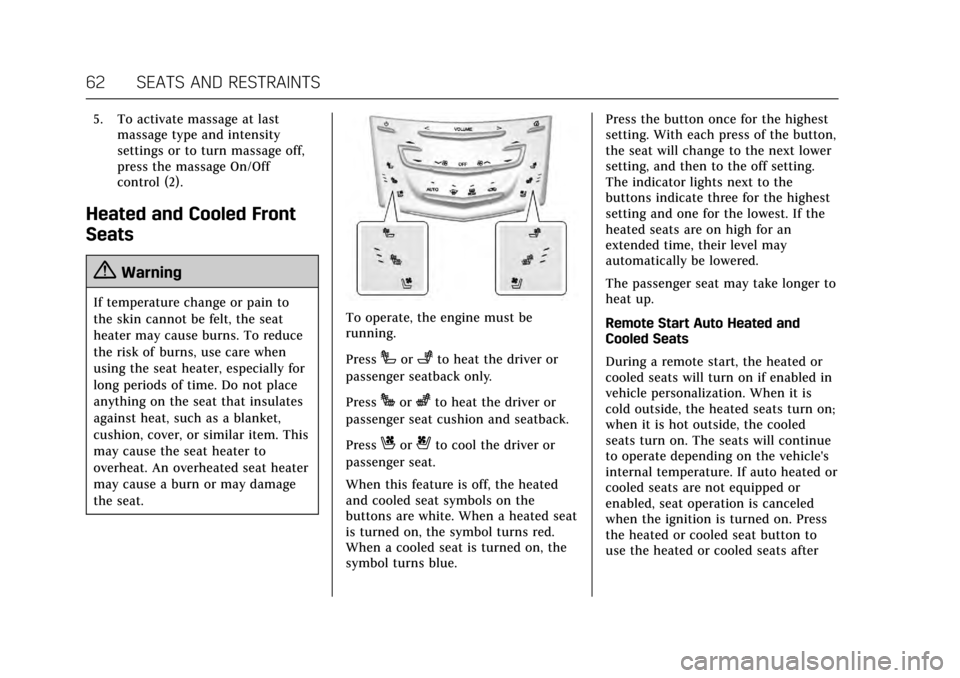 CADILLAC ESCALADE 2017 4.G Owners Manual Cadillac Escalade Owner Manual (GMNA-Localizing-MidEast-10293077) -
2017 - crc - 8/24/16
62 SEATS AND RESTRAINTS
5. To activate massage at lastmassage type and intensity
settings or to turn massage of CADILLAC ESCALADE 2017 4.G Owners Manual Cadillac Escalade Owner Manual (GMNA-Localizing-MidEast-10293077) -
2017 - crc - 8/24/16
62 SEATS AND RESTRAINTS
5. To activate massage at lastmassage type and intensity
settings or to turn massage of