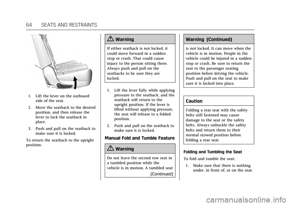 CADILLAC ESCALADE 2017 4.G Owners Manual Cadillac Escalade Owner Manual (GMNA-Localizing-MidEast-10293077) -
2017 - crc - 8/24/16
64 SEATS AND RESTRAINTS
1. Lift the lever on the outboardside of the seat.
2. Move the seatback to the desired CADILLAC ESCALADE 2017 4.G Owners Manual Cadillac Escalade Owner Manual (GMNA-Localizing-MidEast-10293077) -
2017 - crc - 8/24/16
64 SEATS AND RESTRAINTS
1. Lift the lever on the outboardside of the seat.
2. Move the seatback to the desired