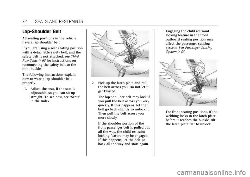 CADILLAC ESCALADE 2017 4.G Manual PDF Cadillac Escalade Owner Manual (GMNA-Localizing-MidEast-10293077) -
2017 - crc - 8/24/16
72 SEATS AND RESTRAINTS
Lap-Shoulder Belt
All seating positions in the vehicle
have a lap-shoulder belt.
If you CADILLAC ESCALADE 2017 4.G Manual PDF Cadillac Escalade Owner Manual (GMNA-Localizing-MidEast-10293077) -
2017 - crc - 8/24/16
72 SEATS AND RESTRAINTS
Lap-Shoulder Belt
All seating positions in the vehicle
have a lap-shoulder belt.
If you