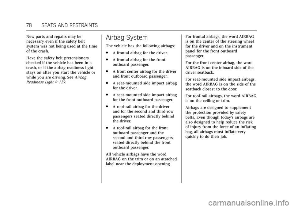 CADILLAC ESCALADE 2017 4.G Manual PDF Cadillac Escalade Owner Manual (GMNA-Localizing-MidEast-10293077) -
2017 - crc - 8/24/16
78 SEATS AND RESTRAINTS
New parts and repairs may be
necessary even if the safety belt
system was not being use CADILLAC ESCALADE 2017 4.G Manual PDF Cadillac Escalade Owner Manual (GMNA-Localizing-MidEast-10293077) -
2017 - crc - 8/24/16
78 SEATS AND RESTRAINTS
New parts and repairs may be
necessary even if the safety belt
system was not being use