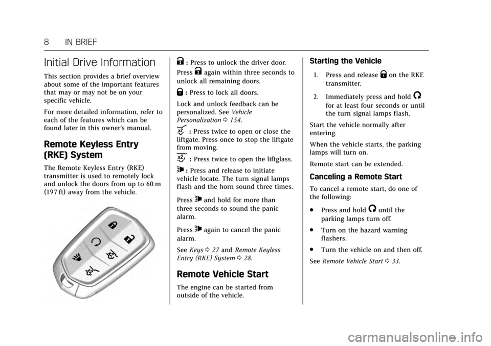 CADILLAC ESCALADE 2017 4.G Owners Manual Cadillac Escalade Owner Manual (GMNA-Localizing-MidEast-10293077) -
2017 - crc - 8/24/16
8 IN BRIEF
Initial Drive Information
This section provides a brief overview
about some of the important feature