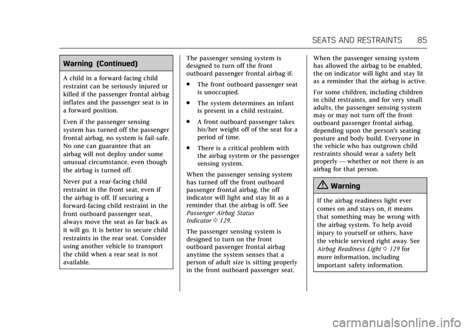 CADILLAC ESCALADE 2017 4.G Manual Online Cadillac Escalade Owner Manual (GMNA-Localizing-MidEast-10293077) -
2017 - crc - 8/24/16
SEATS AND RESTRAINTS 85
Warning (Continued)
A child in a forward-facing child
restraint can be seriously injure CADILLAC ESCALADE 2017 4.G Manual Online Cadillac Escalade Owner Manual (GMNA-Localizing-MidEast-10293077) -
2017 - crc - 8/24/16
SEATS AND RESTRAINTS 85
Warning (Continued)
A child in a forward-facing child
restraint can be seriously injure