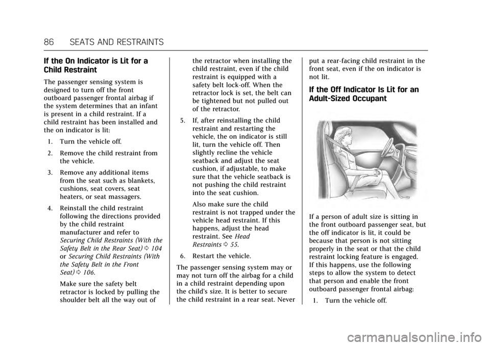 CADILLAC ESCALADE 2017 4.G Owners Manual Cadillac Escalade Owner Manual (GMNA-Localizing-MidEast-10293077) -
2017 - crc - 8/24/16
86 SEATS AND RESTRAINTS
If the On Indicator is Lit for a
Child Restraint
The passenger sensing system is
design CADILLAC ESCALADE 2017 4.G Owners Manual Cadillac Escalade Owner Manual (GMNA-Localizing-MidEast-10293077) -
2017 - crc - 8/24/16
86 SEATS AND RESTRAINTS
If the On Indicator is Lit for a
Child Restraint
The passenger sensing system is
design