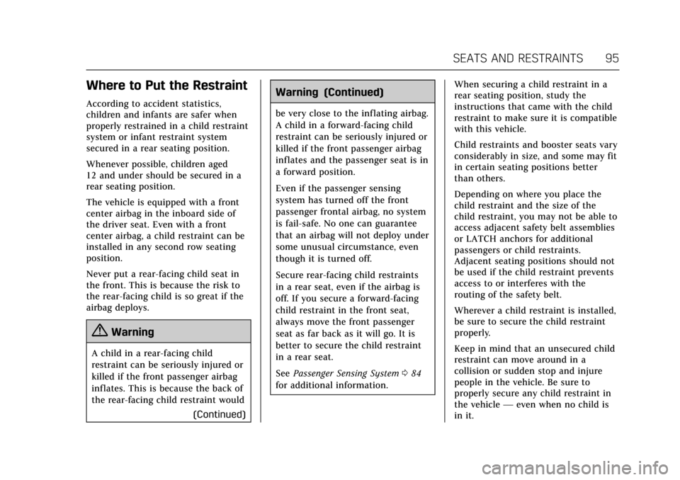 CADILLAC ESCALADE 2017 4.G Owners Manual Cadillac Escalade Owner Manual (GMNA-Localizing-MidEast-10293077) -
2017 - crc - 8/24/16
SEATS AND RESTRAINTS 95
Where to Put the Restraint
According to accident statistics,
children and infants are s CADILLAC ESCALADE 2017 4.G Owners Manual Cadillac Escalade Owner Manual (GMNA-Localizing-MidEast-10293077) -
2017 - crc - 8/24/16
SEATS AND RESTRAINTS 95
Where to Put the Restraint
According to accident statistics,
children and infants are s