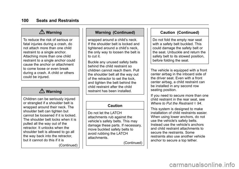 CADILLAC ESCALADE 2016 4.G Owners Manual Cadillac Escalade Owner Manual (GMNA-Localizing-MidEast-9369153) -
2016 - crc - 6/19/15
100 Seats and Restraints
{Warning
To reduce the risk of serious or
fatal injuries during a crash, do
not attach 
