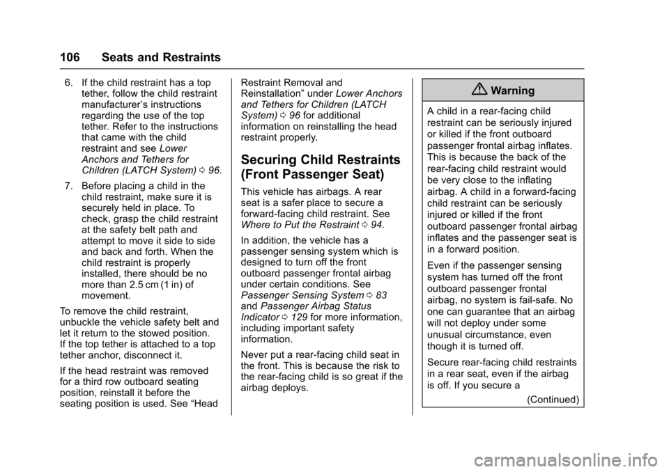 CADILLAC ESCALADE 2016 4.G Owners Manual Cadillac Escalade Owner Manual (GMNA-Localizing-MidEast-9369153) -
2016 - crc - 6/19/15
106 Seats and Restraints
6. If the child restraint has a toptether, follow the child restraint
manufacturer ’s