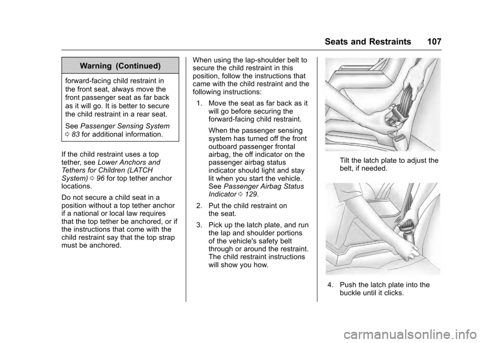 CADILLAC ESCALADE 2016 4.G Owners Manual Cadillac Escalade Owner Manual (GMNA-Localizing-MidEast-9369153) -
2016 - crc - 6/19/15
Seats and Restraints 107
Warning (Continued)
forward-facing child restraint in
the front seat, always move the
f