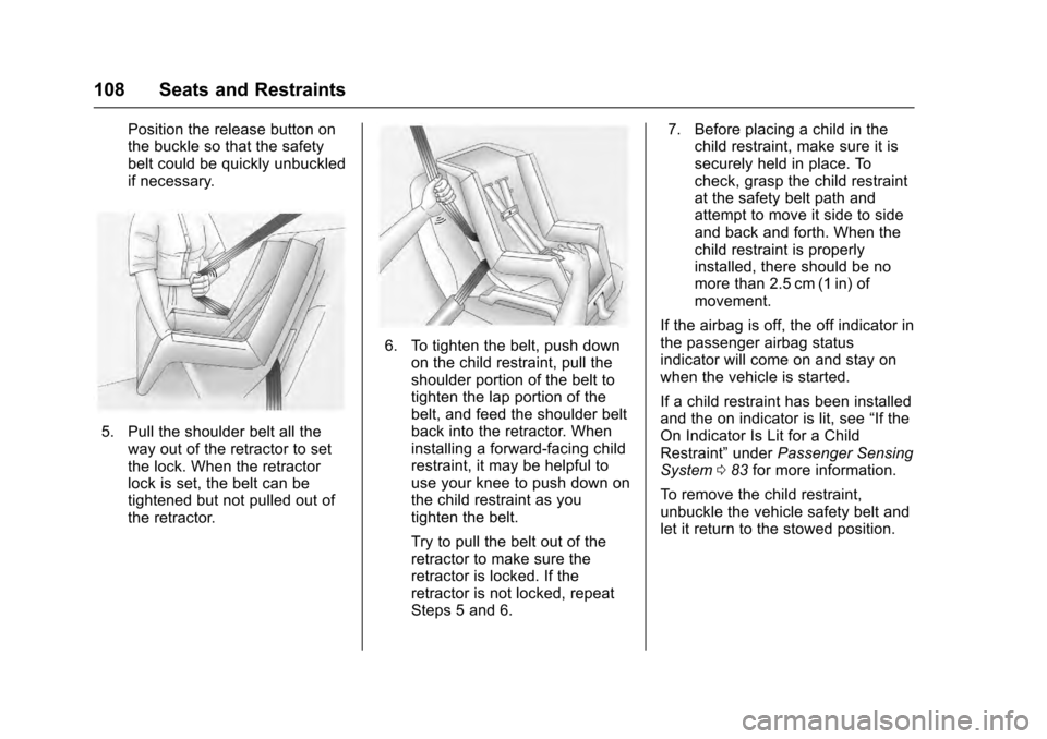 CADILLAC ESCALADE 2016 4.G Owners Manual Cadillac Escalade Owner Manual (GMNA-Localizing-MidEast-9369153) -
2016 - crc - 6/19/15
108 Seats and Restraints
Position the release button on
the buckle so that the safety
belt could be quickly unbu