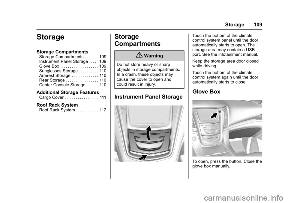 CADILLAC ESCALADE 2016 4.G Owners Manual Cadillac Escalade Owner Manual (GMNA-Localizing-MidEast-9369153) -
2016 - crc - 6/19/15
Storage 109
Storage
Storage Compartments
Storage Compartments . . . . . . . 109
Instrument Panel Storage . . . .
