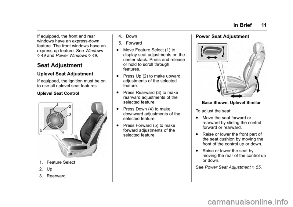 CADILLAC ESCALADE 2016 4.G User Guide Cadillac Escalade Owner Manual (GMNA-Localizing-MidEast-9369153) -
2016 - crc - 6/19/15
In Brief 11
If equipped, the front and rear
windows have an express-down
feature. The front windows have an
expr CADILLAC ESCALADE 2016 4.G User Guide Cadillac Escalade Owner Manual (GMNA-Localizing-MidEast-9369153) -
2016 - crc - 6/19/15
In Brief 11
If equipped, the front and rear
windows have an express-down
feature. The front windows have an
expr