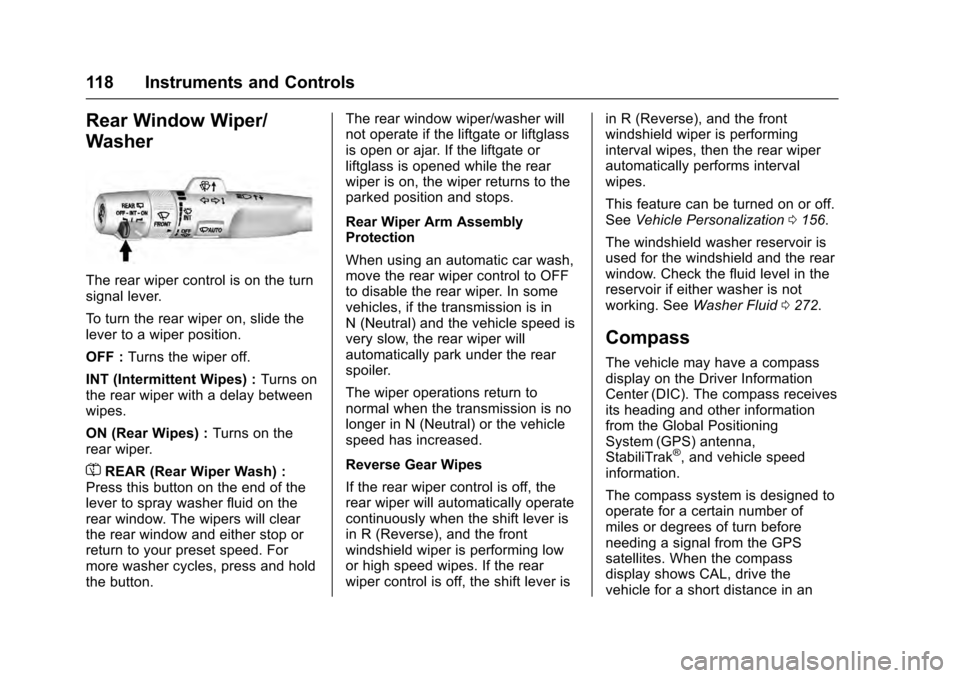 CADILLAC ESCALADE 2016 4.G User Guide Cadillac Escalade Owner Manual (GMNA-Localizing-MidEast-9369153) -
2016 - crc - 6/19/15
118 Instruments and Controls
Rear Window Wiper/
Washer
The rear wiper control is on the turn
signal lever.
To tu CADILLAC ESCALADE 2016 4.G User Guide Cadillac Escalade Owner Manual (GMNA-Localizing-MidEast-9369153) -
2016 - crc - 6/19/15
118 Instruments and Controls
Rear Window Wiper/
Washer
The rear wiper control is on the turn
signal lever.
To tu