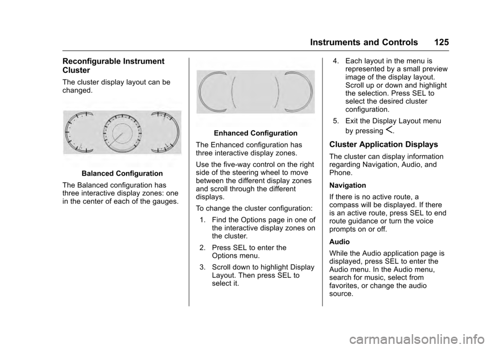 CADILLAC ESCALADE 2016 4.G Owners Manual Cadillac Escalade Owner Manual (GMNA-Localizing-MidEast-9369153) -
2016 - crc - 6/19/15
Instruments and Controls 125
Reconfigurable Instrument
Cluster
The cluster display layout can be
changed.
Balanc