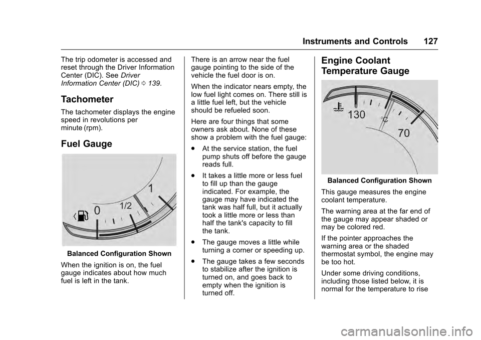 CADILLAC ESCALADE 2016 4.G Owners Manual Cadillac Escalade Owner Manual (GMNA-Localizing-MidEast-9369153) -
2016 - crc - 6/19/15
Instruments and Controls 127
The trip odometer is accessed and
reset through the Driver Information
Center (DIC) CADILLAC ESCALADE 2016 4.G Owners Manual Cadillac Escalade Owner Manual (GMNA-Localizing-MidEast-9369153) -
2016 - crc - 6/19/15
Instruments and Controls 127
The trip odometer is accessed and
reset through the Driver Information
Center (DIC)