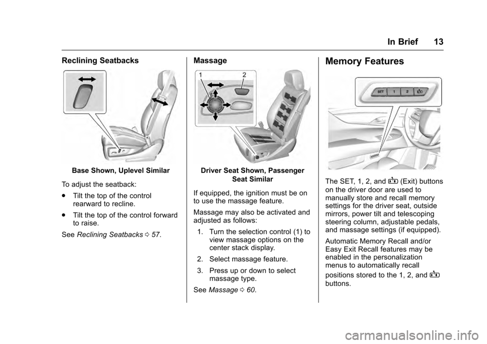 CADILLAC ESCALADE 2016 4.G Owners Manual Cadillac Escalade Owner Manual (GMNA-Localizing-MidEast-9369153) -
2016 - crc - 6/19/15
In Brief 13
Reclining Seatbacks
Base Shown, Uplevel Similar
To adjust the seatback:
. Tilt the top of the contro