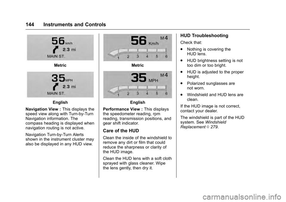 CADILLAC ESCALADE 2016 4.G Owners Manual Cadillac Escalade Owner Manual (GMNA-Localizing-MidEast-9369153) -
2016 - crc - 6/19/15
144 Instruments and Controls
Metric
English
Navigation View : This displays the
speed view along with Turn-by-Tu