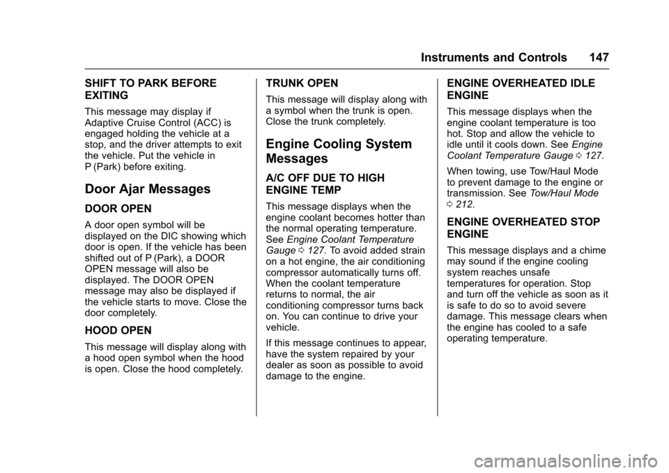 CADILLAC ESCALADE 2016 4.G Owners Manual Cadillac Escalade Owner Manual (GMNA-Localizing-MidEast-9369153) -
2016 - crc - 6/19/15
Instruments and Controls 147
SHIFT TO PARK BEFORE
EXITING
This message may display if
Adaptive Cruise Control (A