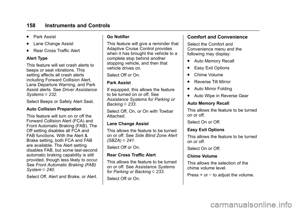 CADILLAC ESCALADE 2016 4.G Owners Manual Cadillac Escalade Owner Manual (GMNA-Localizing-MidEast-9369153) -
2016 - crc - 6/19/15
158 Instruments and Controls
.Park Assist
. Lane Change Assist
. Rear Cross Traffic Alert
Alert Type
This featur