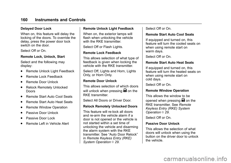 CADILLAC ESCALADE 2016 4.G User Guide Cadillac Escalade Owner Manual (GMNA-Localizing-MidEast-9369153) -
2016 - crc - 6/19/15
160 Instruments and Controls
Delayed Door Lock
When on, this feature will delay the
locking of the doors. To ove CADILLAC ESCALADE 2016 4.G User Guide Cadillac Escalade Owner Manual (GMNA-Localizing-MidEast-9369153) -
2016 - crc - 6/19/15
160 Instruments and Controls
Delayed Door Lock
When on, this feature will delay the
locking of the doors. To ove
