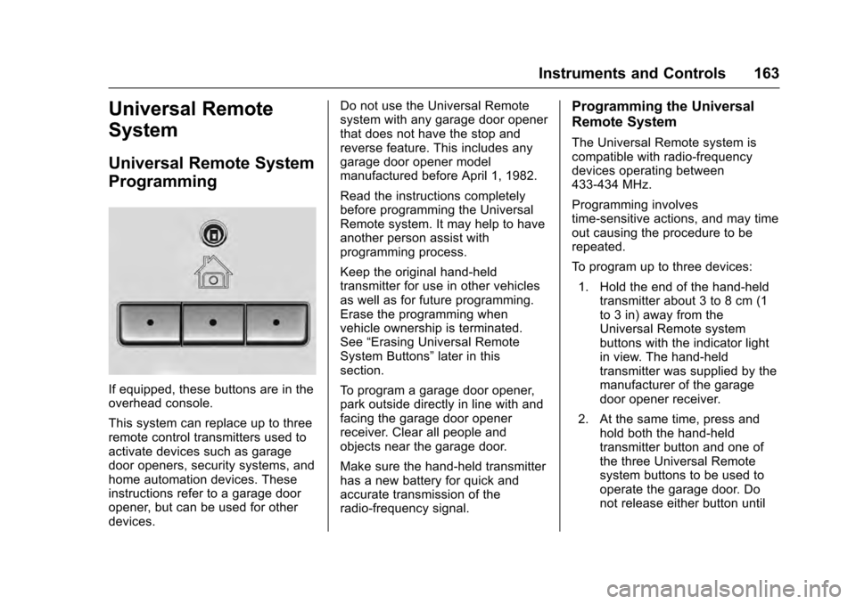 CADILLAC ESCALADE 2016 4.G Owners Manual Cadillac Escalade Owner Manual (GMNA-Localizing-MidEast-9369153) -
2016 - crc - 6/19/15
Instruments and Controls 163
Universal Remote
System
Universal Remote System
Programming
If equipped, these butt CADILLAC ESCALADE 2016 4.G Owners Manual Cadillac Escalade Owner Manual (GMNA-Localizing-MidEast-9369153) -
2016 - crc - 6/19/15
Instruments and Controls 163
Universal Remote
System
Universal Remote System
Programming
If equipped, these butt