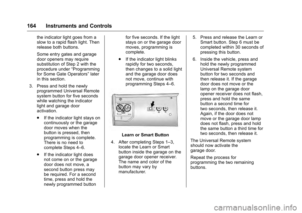 CADILLAC ESCALADE 2016 4.G Owners Manual Cadillac Escalade Owner Manual (GMNA-Localizing-MidEast-9369153) -
2016 - crc - 6/19/15
164 Instruments and Controls
the indicator light goes from a
slow to a rapid flash light. Then
release both butt CADILLAC ESCALADE 2016 4.G Owners Manual Cadillac Escalade Owner Manual (GMNA-Localizing-MidEast-9369153) -
2016 - crc - 6/19/15
164 Instruments and Controls
the indicator light goes from a
slow to a rapid flash light. Then
release both butt