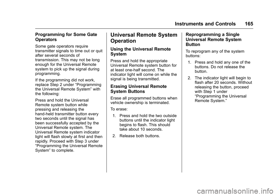 CADILLAC ESCALADE 2016 4.G Owners Manual Cadillac Escalade Owner Manual (GMNA-Localizing-MidEast-9369153) -
2016 - crc - 6/19/15
Instruments and Controls 165
Programming for Some Gate
Operators
Some gate operators require
transmitter signals CADILLAC ESCALADE 2016 4.G Owners Manual Cadillac Escalade Owner Manual (GMNA-Localizing-MidEast-9369153) -
2016 - crc - 6/19/15
Instruments and Controls 165
Programming for Some Gate
Operators
Some gate operators require
transmitter signals