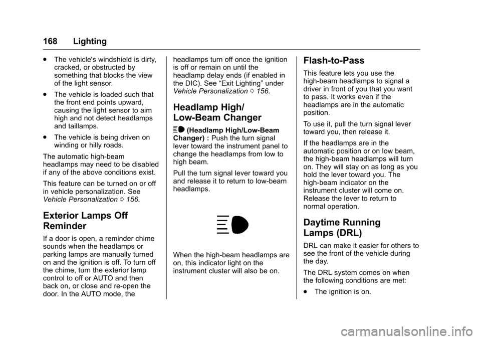 CADILLAC ESCALADE 2016 4.G User Guide Cadillac Escalade Owner Manual (GMNA-Localizing-MidEast-9369153) -
2016 - crc - 6/19/15
168 Lighting
.The vehicles windshield is dirty,
cracked, or obstructed by
something that blocks the view
of the CADILLAC ESCALADE 2016 4.G User Guide Cadillac Escalade Owner Manual (GMNA-Localizing-MidEast-9369153) -
2016 - crc - 6/19/15
168 Lighting
.The vehicles windshield is dirty,
cracked, or obstructed by
something that blocks the view
of the