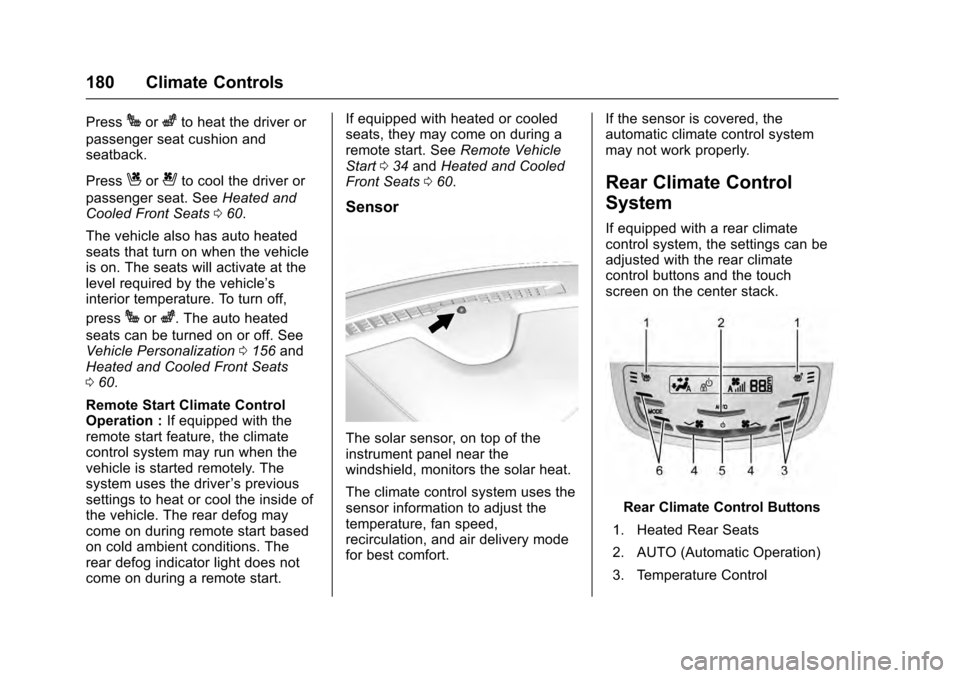 CADILLAC ESCALADE 2016 4.G Owners Manual Cadillac Escalade Owner Manual (GMNA-Localizing-MidEast-9369153) -
2016 - crc - 6/19/15
180 Climate Controls
PressJorzto heat the driver or
passenger seat cushion and
seatback.
Press
Cor{to cool the d CADILLAC ESCALADE 2016 4.G Owners Manual Cadillac Escalade Owner Manual (GMNA-Localizing-MidEast-9369153) -
2016 - crc - 6/19/15
180 Climate Controls
PressJorzto heat the driver or
passenger seat cushion and
seatback.
Press
Cor{to cool the d