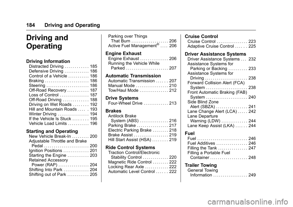 CADILLAC ESCALADE 2016 4.G Owners Manual Cadillac Escalade Owner Manual (GMNA-Localizing-MidEast-9369153) -
2016 - crc - 6/19/15
184 Driving and Operating
Driving and
Operating
Driving Information
Distracted Driving . . . . . . . . . . . . 1