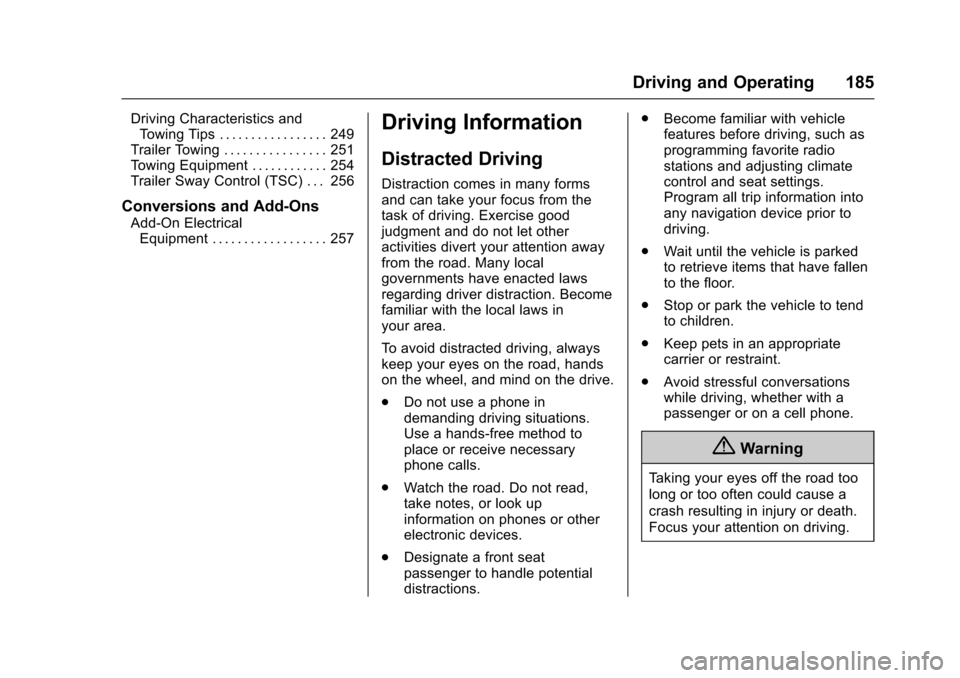 CADILLAC ESCALADE 2016 4.G Owners Manual Cadillac Escalade Owner Manual (GMNA-Localizing-MidEast-9369153) -
2016 - crc - 6/19/15
Driving and Operating 185
Driving Characteristics andTowing Tips . . . . . . . . . . . . . . . . . 249
Trailer T CADILLAC ESCALADE 2016 4.G Owners Manual Cadillac Escalade Owner Manual (GMNA-Localizing-MidEast-9369153) -
2016 - crc - 6/19/15
Driving and Operating 185
Driving Characteristics andTowing Tips . . . . . . . . . . . . . . . . . 249
Trailer T