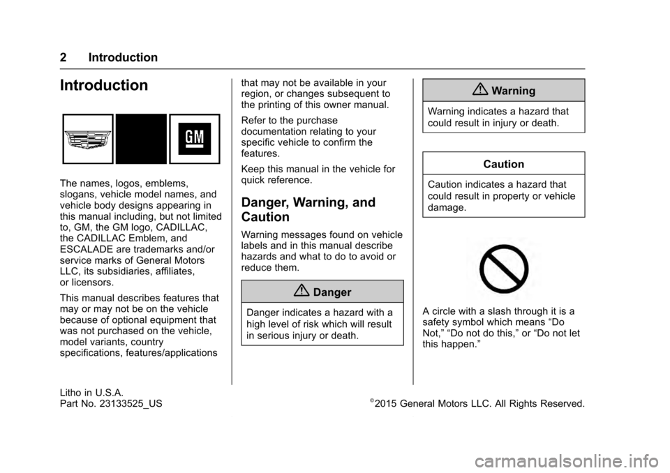 CADILLAC ESCALADE 2016 4.G Owners Manual Cadillac Escalade Owner Manual (GMNA-Localizing-MidEast-9369153) -
2016 - crc - 6/19/15
2 Introduction
Introduction
The names, logos, emblems,
slogans, vehicle model names, and
vehicle body designs ap