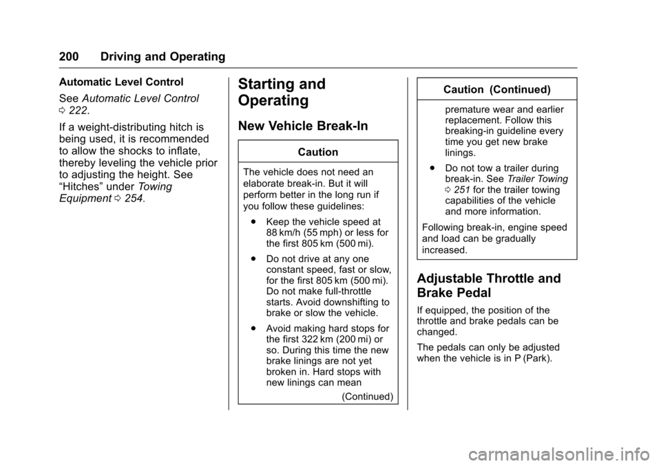 CADILLAC ESCALADE 2016 4.G Owners Manual Cadillac Escalade Owner Manual (GMNA-Localizing-MidEast-9369153) -
2016 - crc - 6/19/15
200 Driving and Operating
Automatic Level Control
SeeAutomatic Level Control
0 222.
If a weight-distributing hit