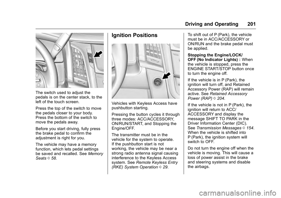 CADILLAC ESCALADE 2016 4.G User Guide Cadillac Escalade Owner Manual (GMNA-Localizing-MidEast-9369153) -
2016 - crc - 6/19/15
Driving and Operating 201
The switch used to adjust the
pedals is on the center stack, to the
left of the touch CADILLAC ESCALADE 2016 4.G User Guide Cadillac Escalade Owner Manual (GMNA-Localizing-MidEast-9369153) -
2016 - crc - 6/19/15
Driving and Operating 201
The switch used to adjust the
pedals is on the center stack, to the
left of the touch