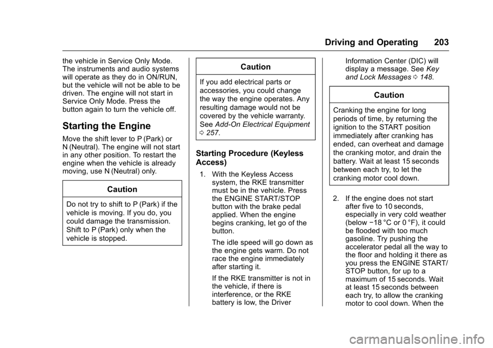 CADILLAC ESCALADE 2016 4.G Owners Manual Cadillac Escalade Owner Manual (GMNA-Localizing-MidEast-9369153) -
2016 - crc - 6/19/15
Driving and Operating 203
the vehicle in Service Only Mode.
The instruments and audio systems
will operate as th CADILLAC ESCALADE 2016 4.G Owners Manual Cadillac Escalade Owner Manual (GMNA-Localizing-MidEast-9369153) -
2016 - crc - 6/19/15
Driving and Operating 203
the vehicle in Service Only Mode.
The instruments and audio systems
will operate as th